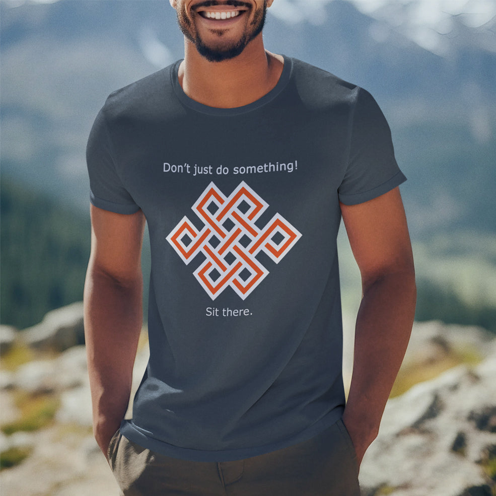 Don't Just Do Something! Sit There. Adult Cotton T-Shirt