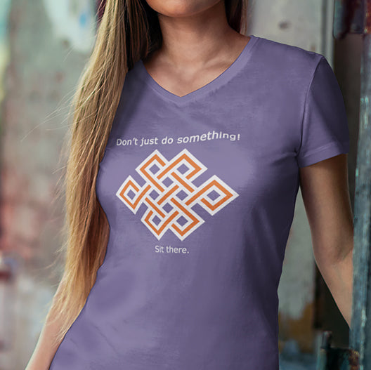 Don't just do something! Sit there. Ladies' Cotton V-Neck Tee