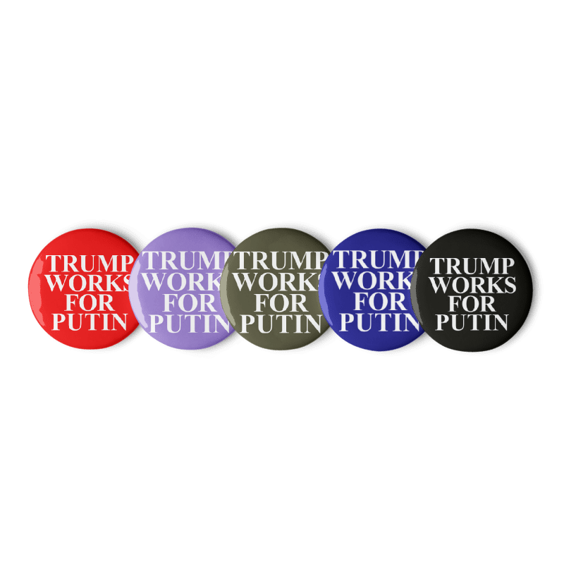 Trump Works for Putin set of 5 pin buttons