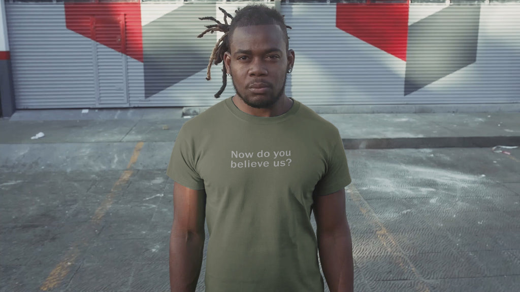 Now do you believe us? Adult Cotton Tee